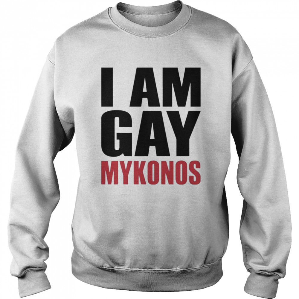 I Am Gay Mykonos shirt Unisex Sweatshirt