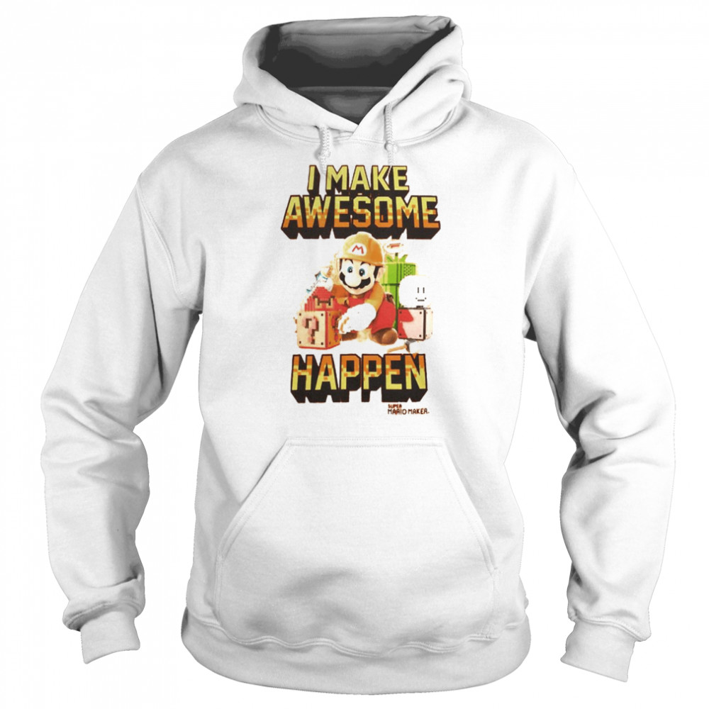 I make awesome happen Super Mario Maker shirt Unisex Hoodie