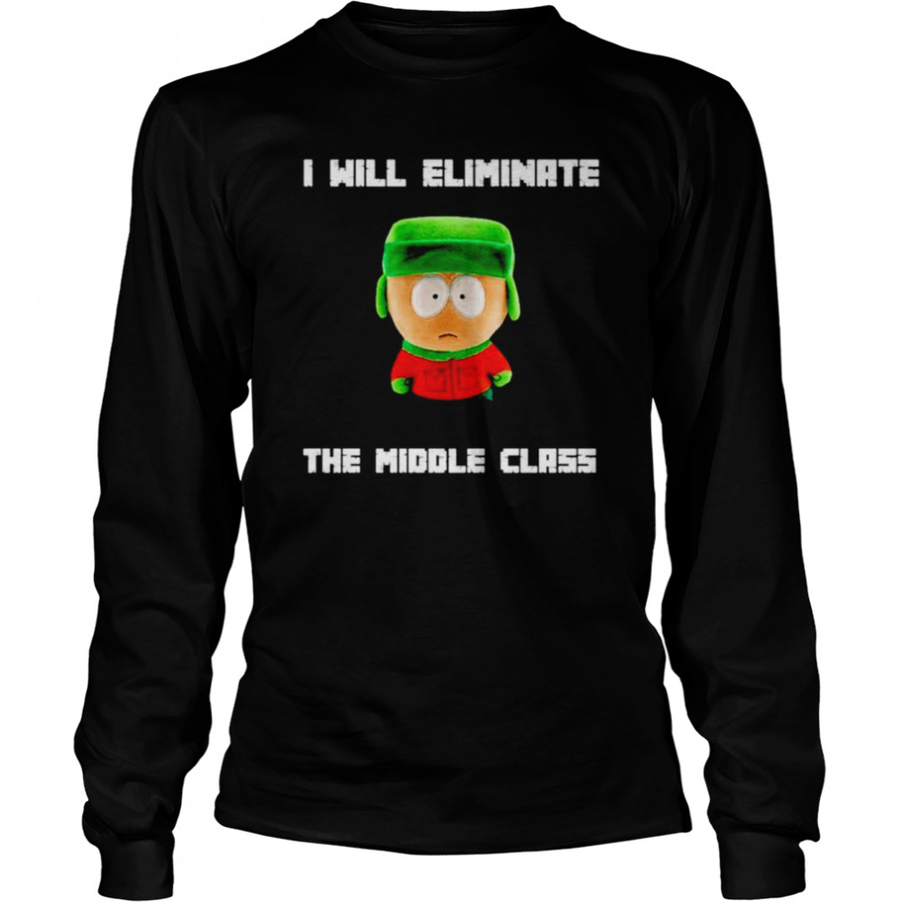 I Will Eliminate The Middle Class South Park  Long Sleeved T-shirt