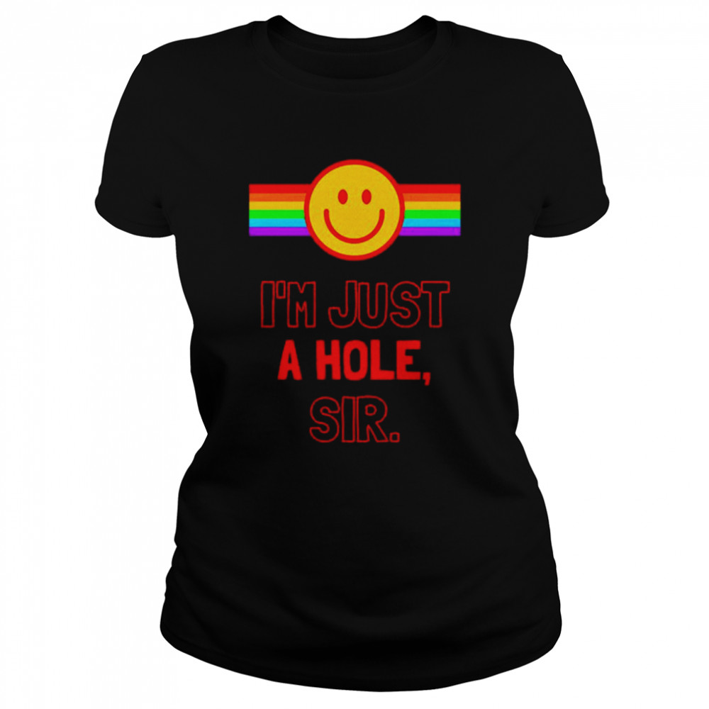 I’m Just A Hole Sir shirt Classic Women's T-shirt
