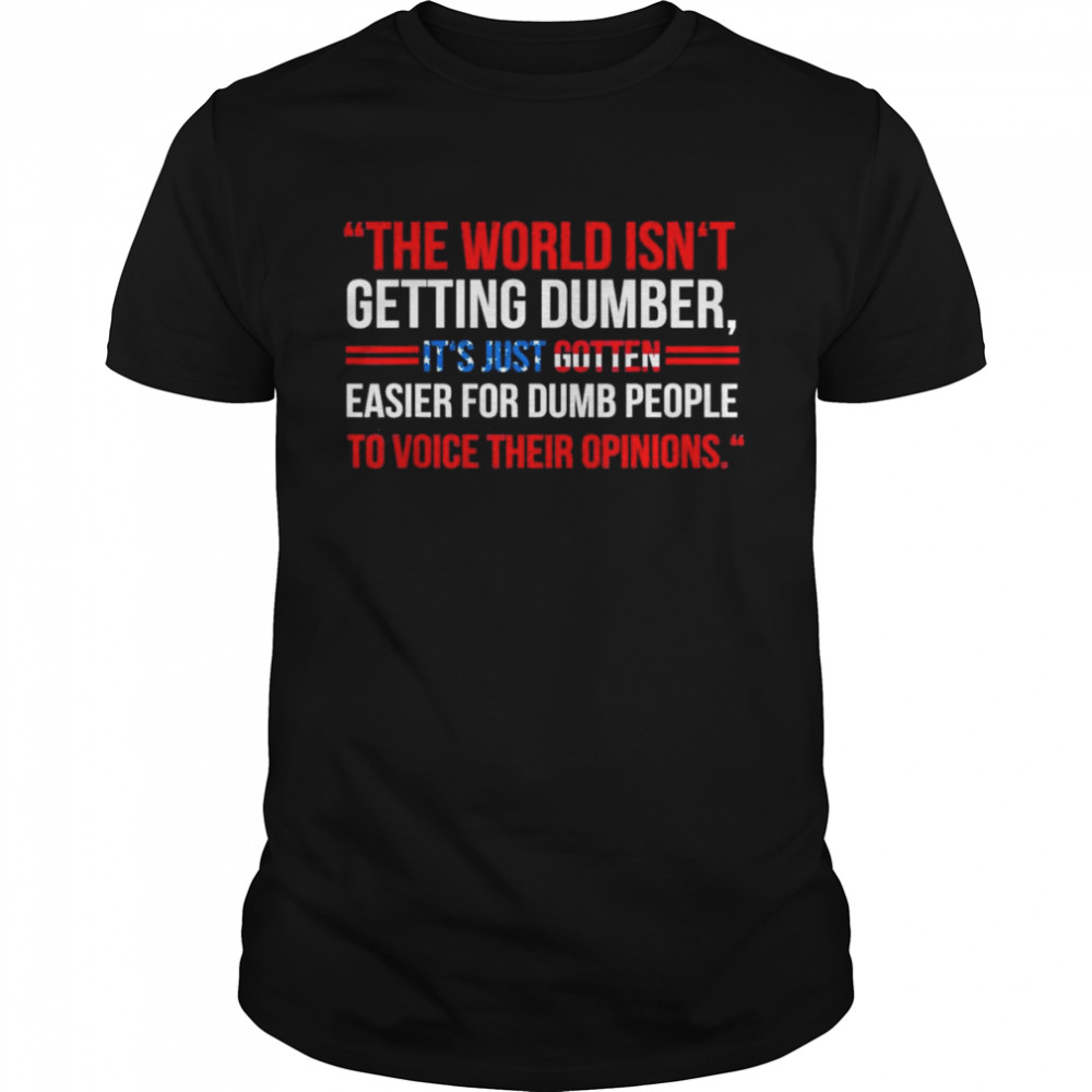It’s Just Gotten Easier For-People To Voice Their Opinions T-Shirt