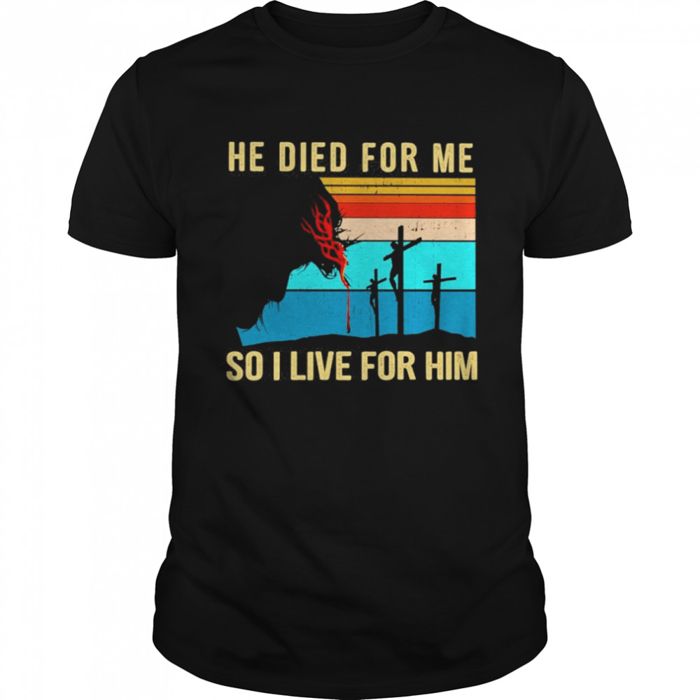 Jesus He Died For Me So I Live For Him Vintage  Classic Men's T-shirt