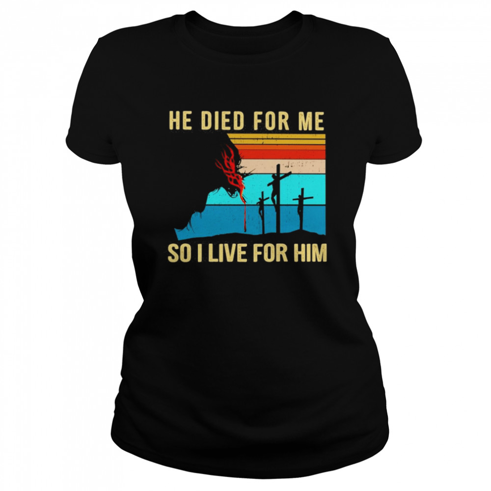 Jesus He Died For Me So I Live For Him Vintage  Classic Women's T-shirt