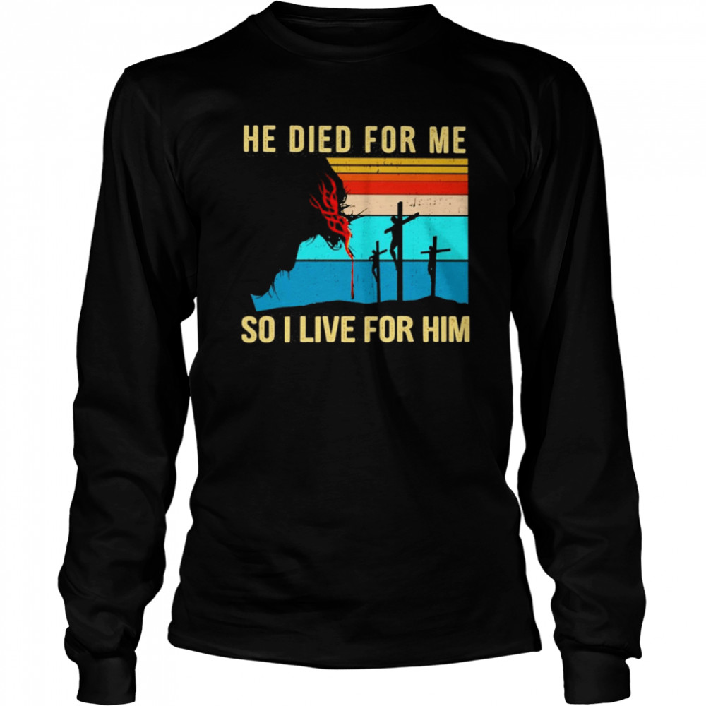 Jesus He Died For Me So I Live For Him Vintage  Long Sleeved T-shirt