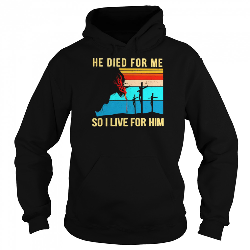 Jesus He Died For Me So I Live For Him Vintage  Unisex Hoodie