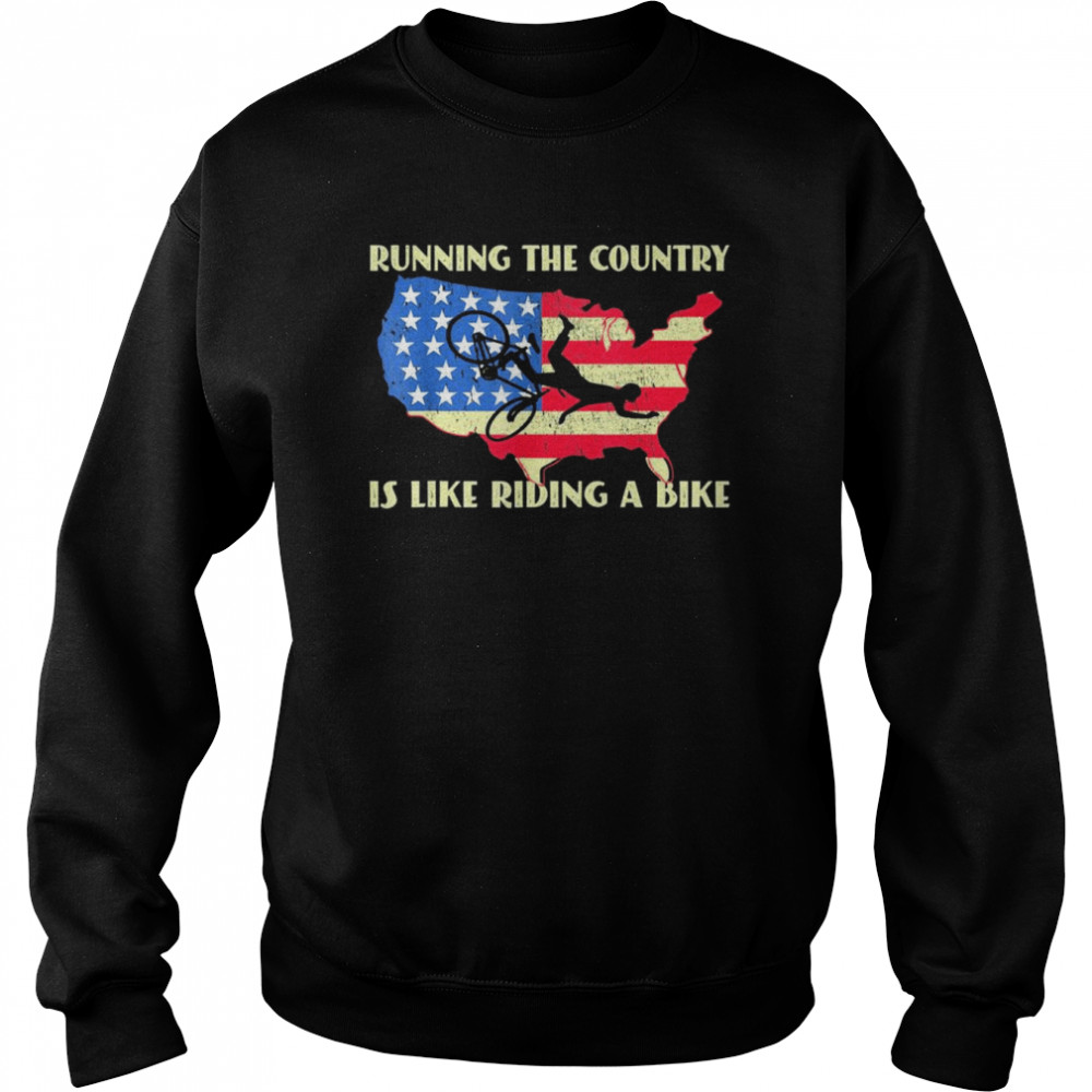Joe Biden Bike Bicycle Running The Country is like Riding A Bike T- Unisex Sweatshirt