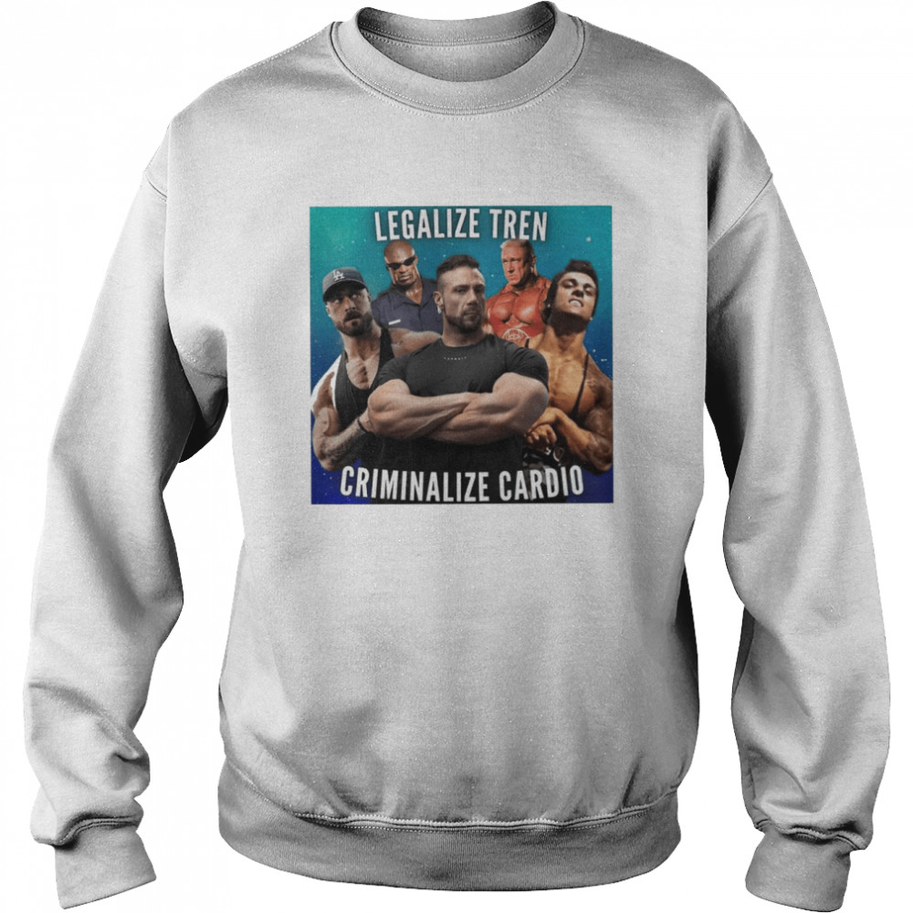 Legalize Tren Criminalize Cardo 2022 T-shirt Unisex Sweatshirt