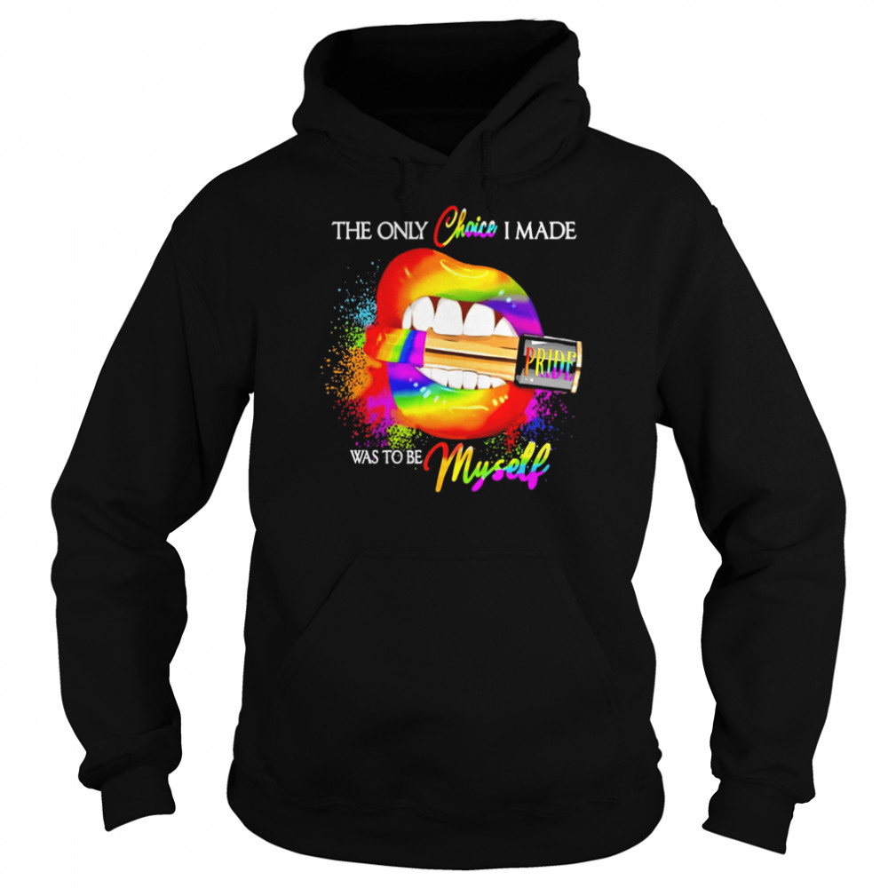 LGBT Lips Pride The Only Choice I Made Was To Be Myself Unisex Hoodie
