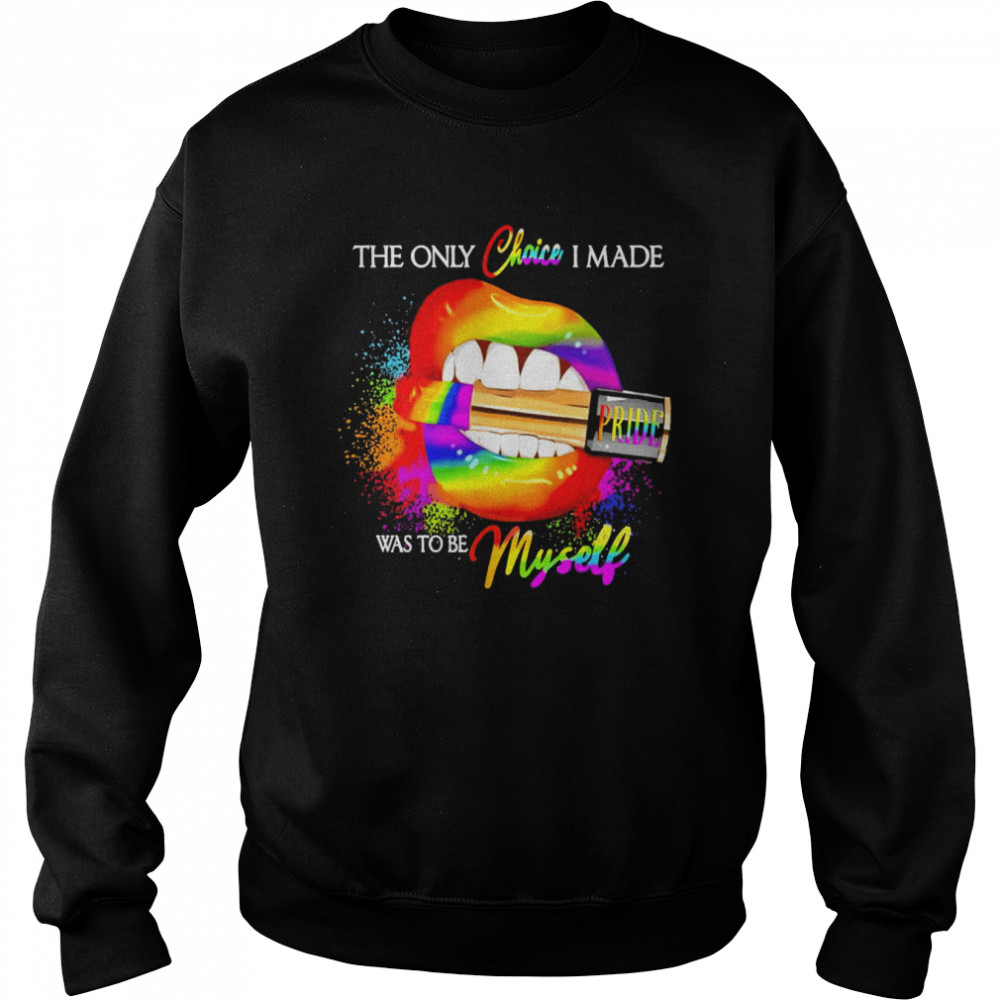 LGBT Lips Pride The Only Choice I Made Was To Be Myself Unisex Sweatshirt