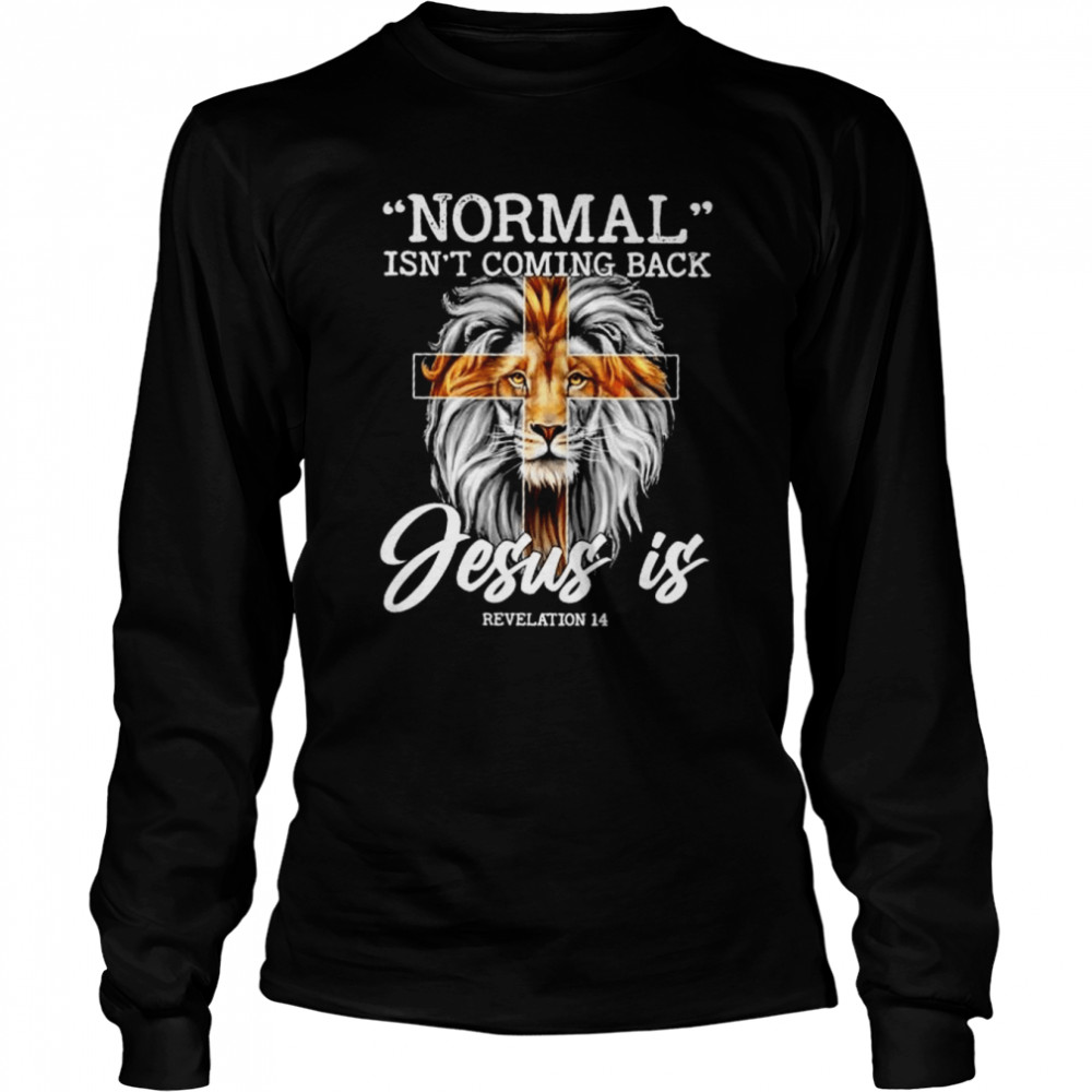 Lion normal isn’t coming back jesus is shirt Long Sleeved T-shirt