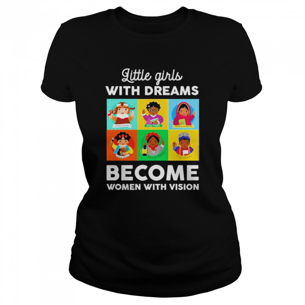 Little Girls With Dreams Become Women With Vision Classic Women's T-shirt