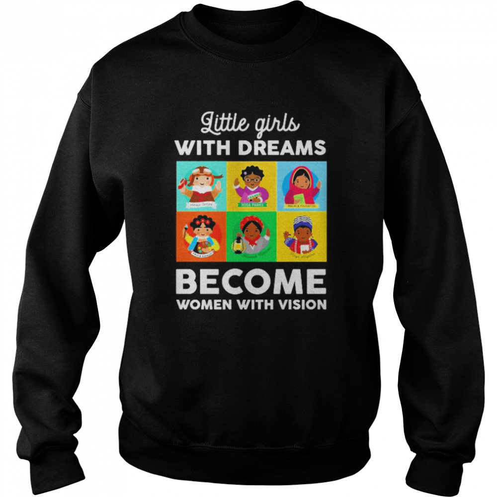 Little Girls With Dreams Become Women With Vision Unisex Sweatshirt
