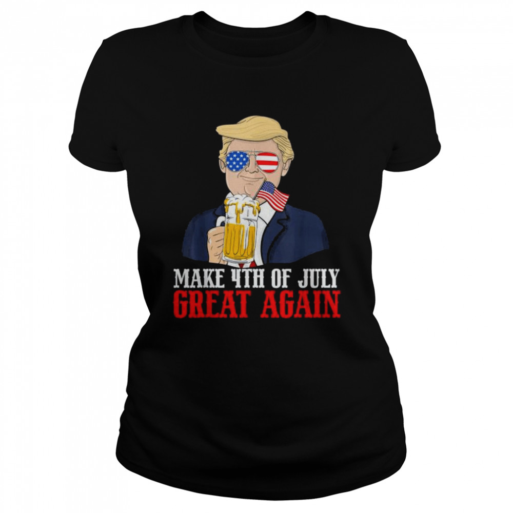 Make 4th of july great again Trump beer patriotic shirt Classic Women's T-shirt