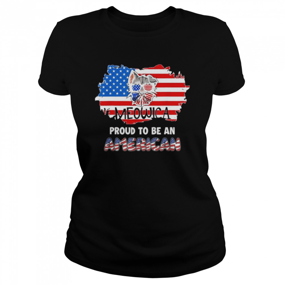 Meowica proud to be an American 4th of july merica usa flag shirt Classic Women's T-shirt
