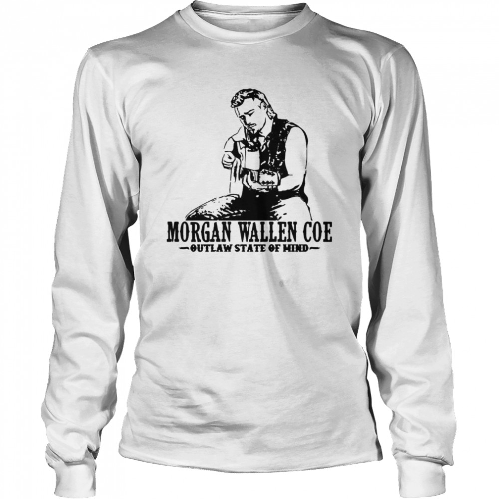 Morgan Wallen Coe outlaw state of mind T-shirt Long Sleeved T-shirt
