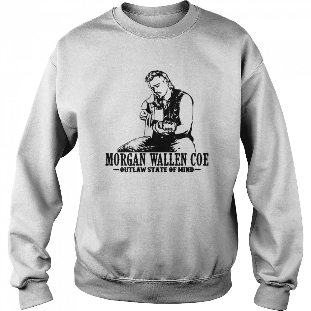 Morgan Wallen Coe outlaw state of mind T-shirt Unisex Sweatshirt
