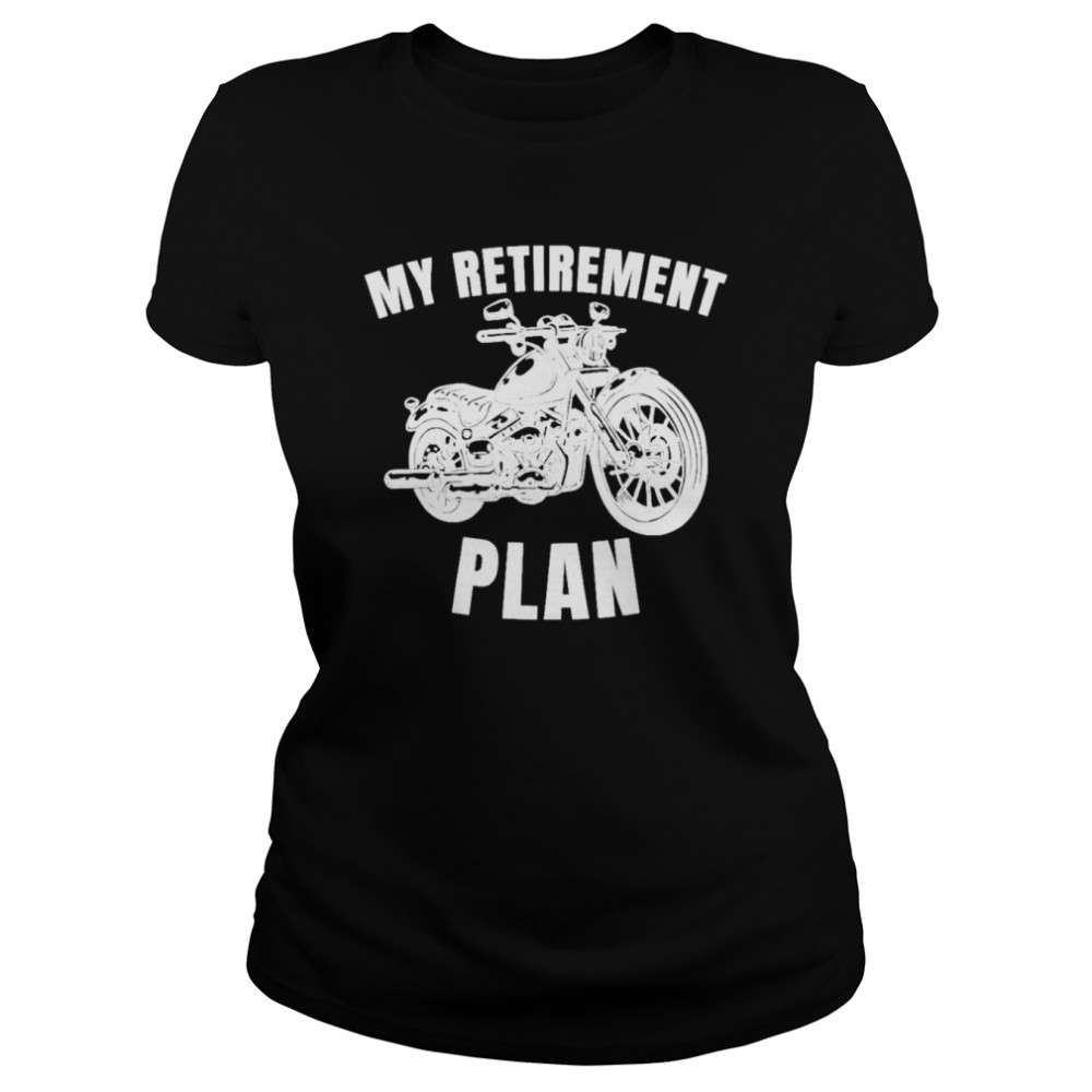 Motorbike retirement plan biker motorcycle rider shirt Classic Women's T-shirt