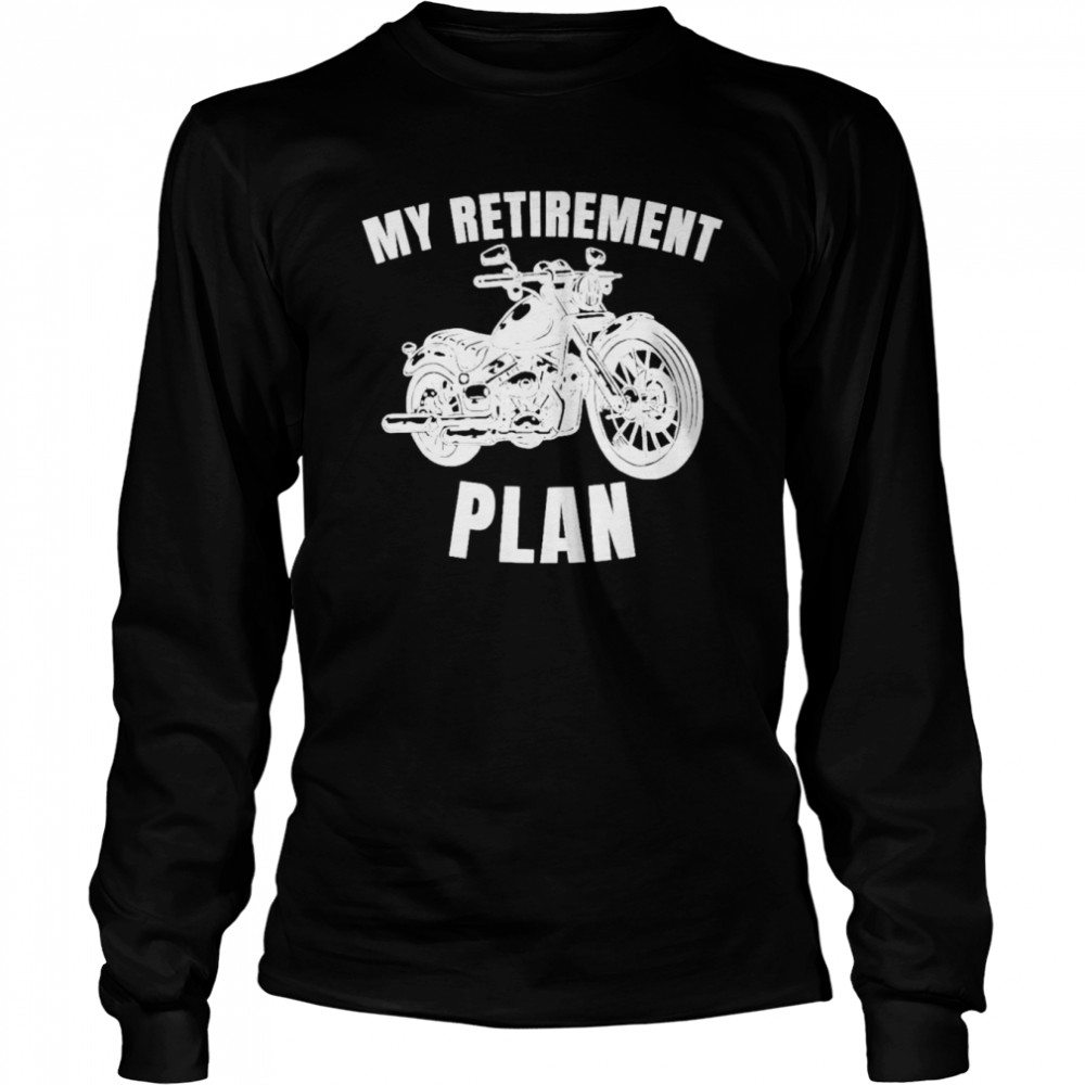 Motorbike retirement plan biker motorcycle rider shirt Long Sleeved T-shirt
