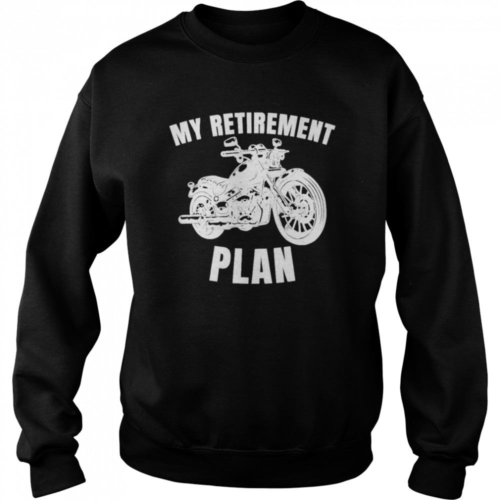 Motorbike retirement plan biker motorcycle rider shirt Unisex Sweatshirt