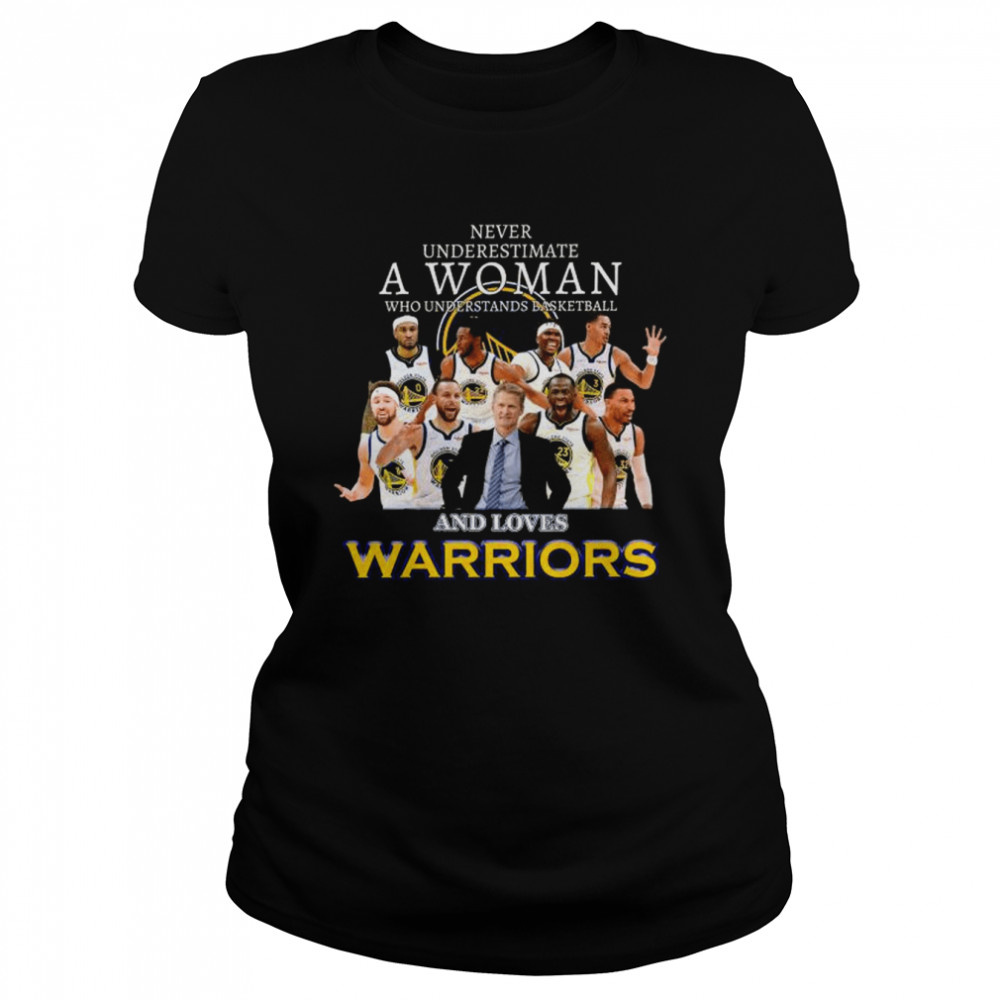 Never underestimate a woman who understands basketball and love golden state warriors shirt Classic Women's T-shirt