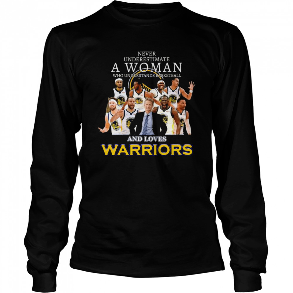 Never underestimate a woman who understands basketball and love golden state warriors shirt Long Sleeved T-shirt