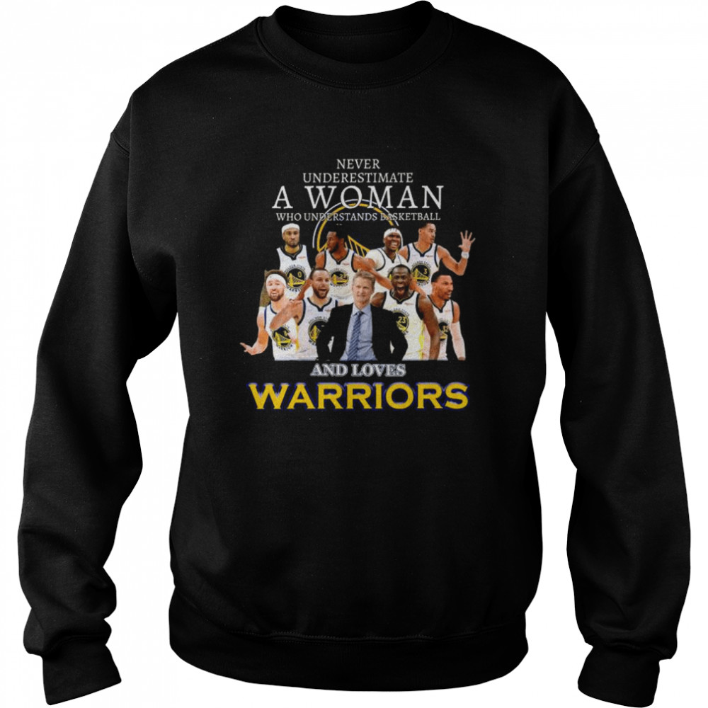 Never underestimate a woman who understands basketball and love golden state warriors shirt Unisex Sweatshirt