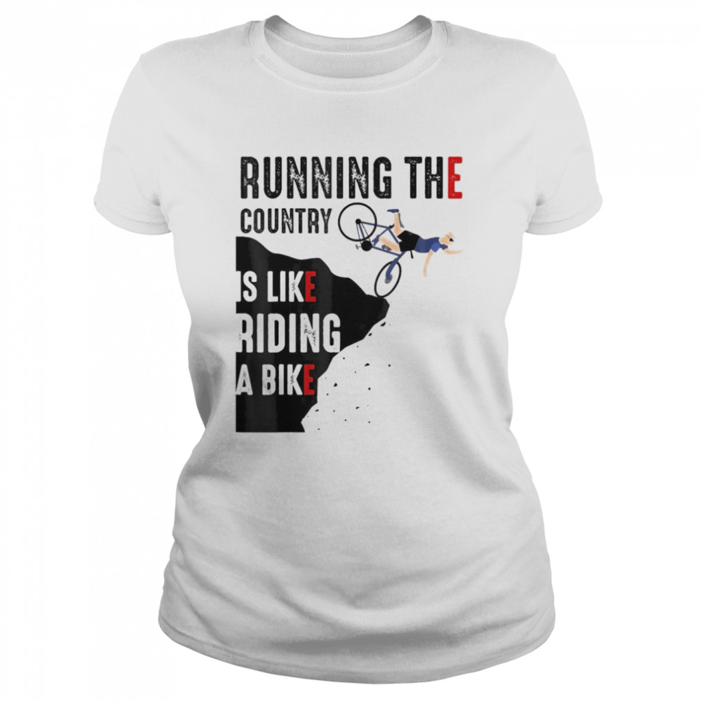 President Biden Running The Country Is Like Riding A Bike T- Classic Women's T-shirt