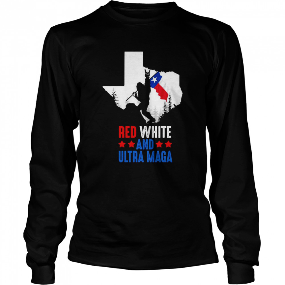Texas America Bigfoot Red White And Ultra Maga  Long Sleeved T-shirt