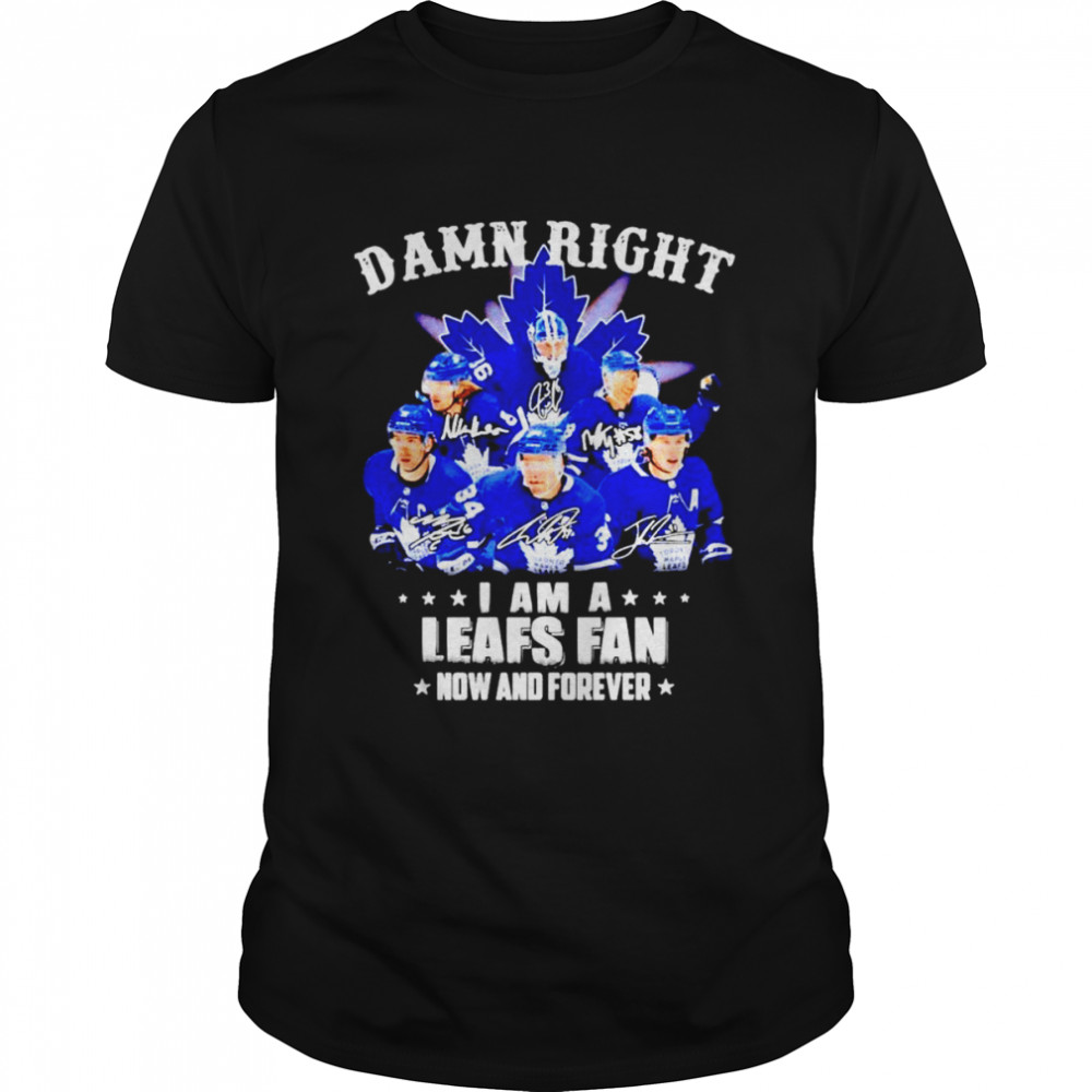 Toronto Maple Leafs Damn right i am a Leafs fan now and forever signatures shirt Classic Men's T-shirt