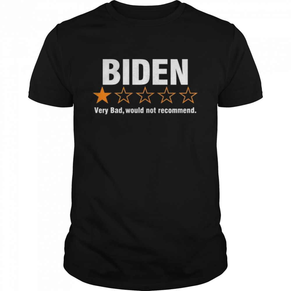 Biden very bad would not recommend shirt