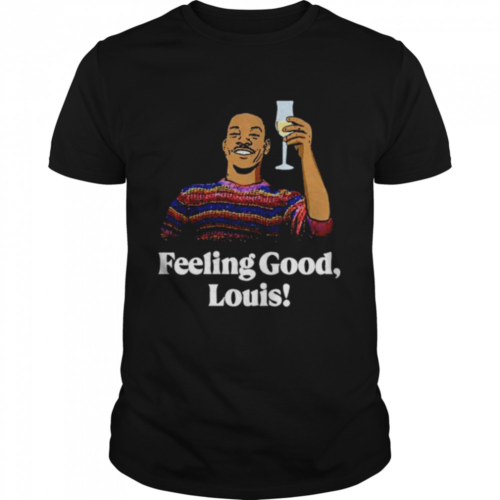 Feeling Good Louis shirt