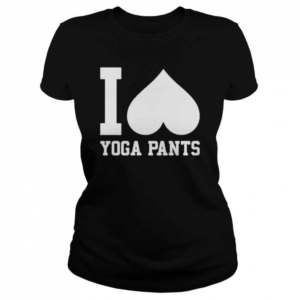 I Love Yoga Pants shirt Classic Women's T-shirt