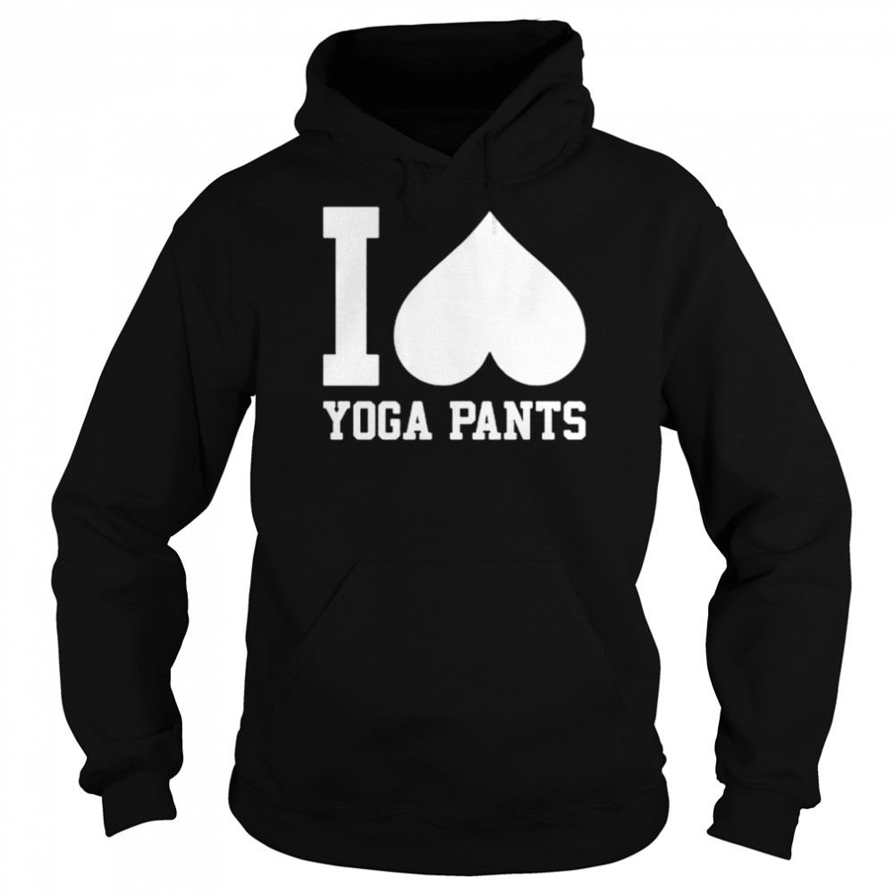 I Love Yoga Pants shirt Unisex Hoodie