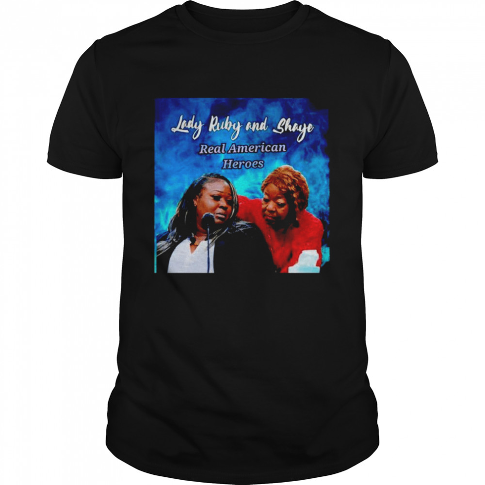 Lady Ruby and Shaye Real American Heroes shirt