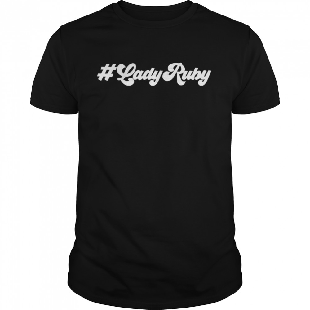 Ruby Freeman Shaye Moss #Ladyruby shirt