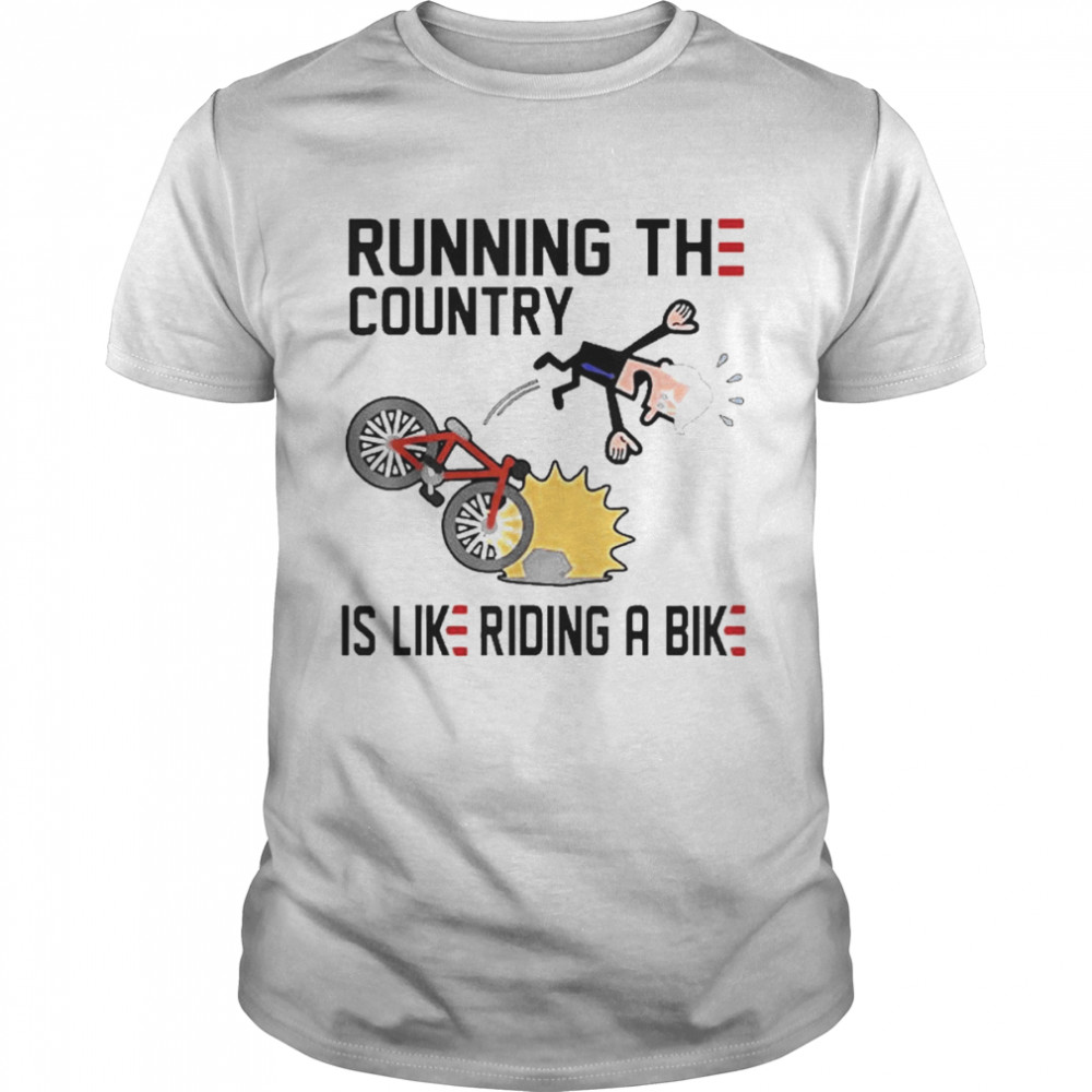 Running The Country Is Like Riding A Bike Joe Biden Falling 2022 Shirt