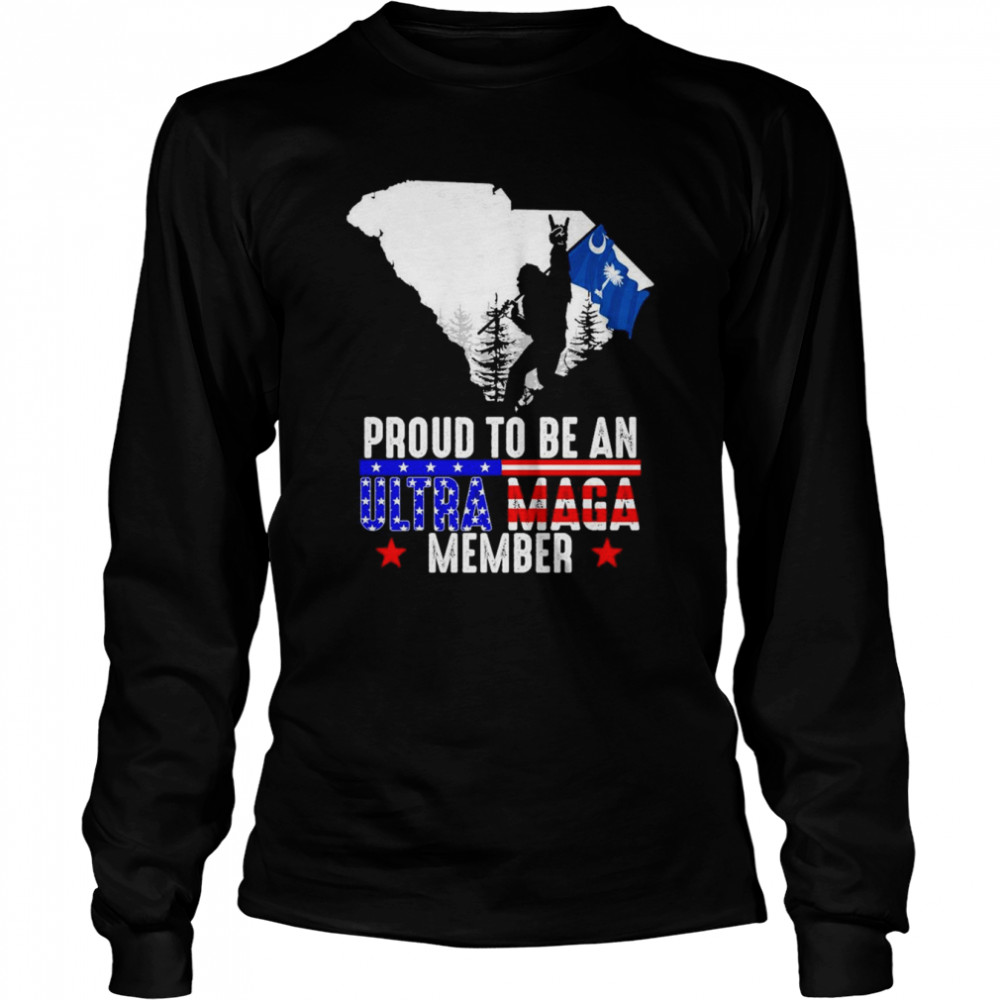 South Carolina America Bigfoot Proud To Be An Ultra Maga Member  Long Sleeved T-shirt