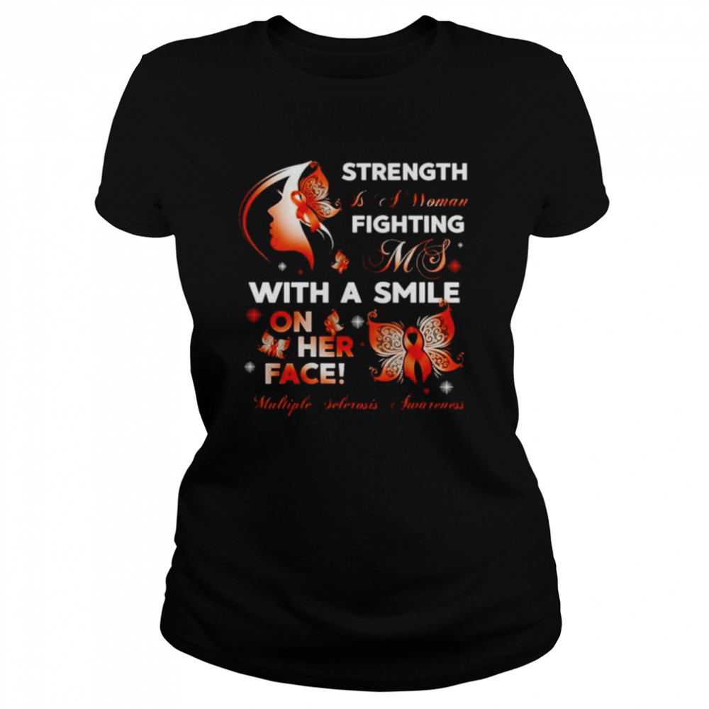 Strength is a woman fighting ms with a smile on her face multiple sclerosis awareness shirt Classic Women's T-shirt