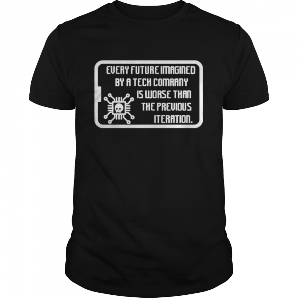 surveillance Killjoy Every Future Imagined By A Tech Company Is Worse Than Previous Iteration T-Shirt