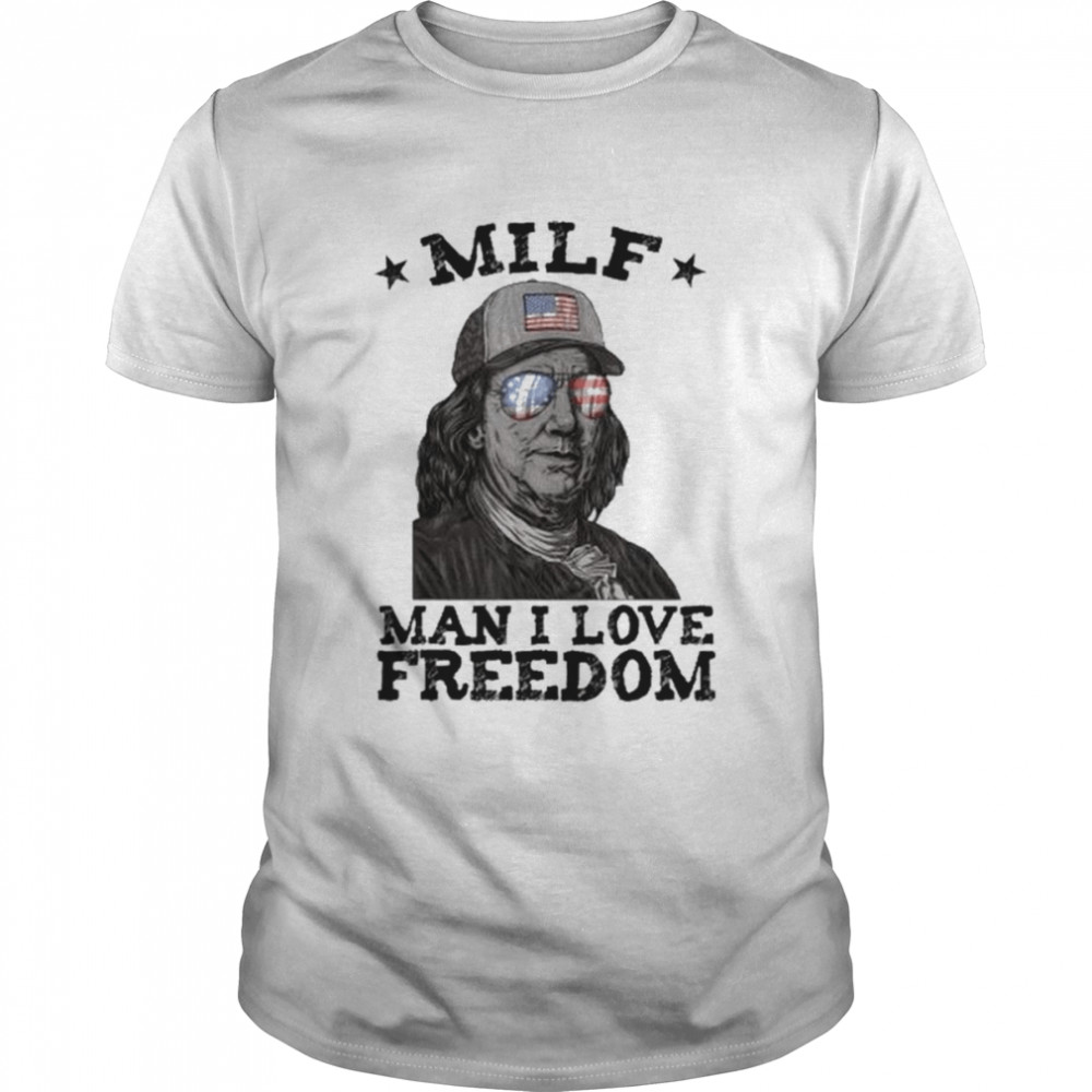 MILF man I love freedom ben franklin 4th of july patriotic shirt