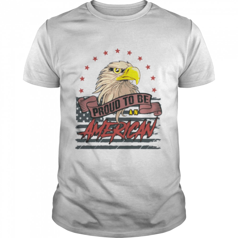 Happy Independence Day Proud To Be An American T-Shirt