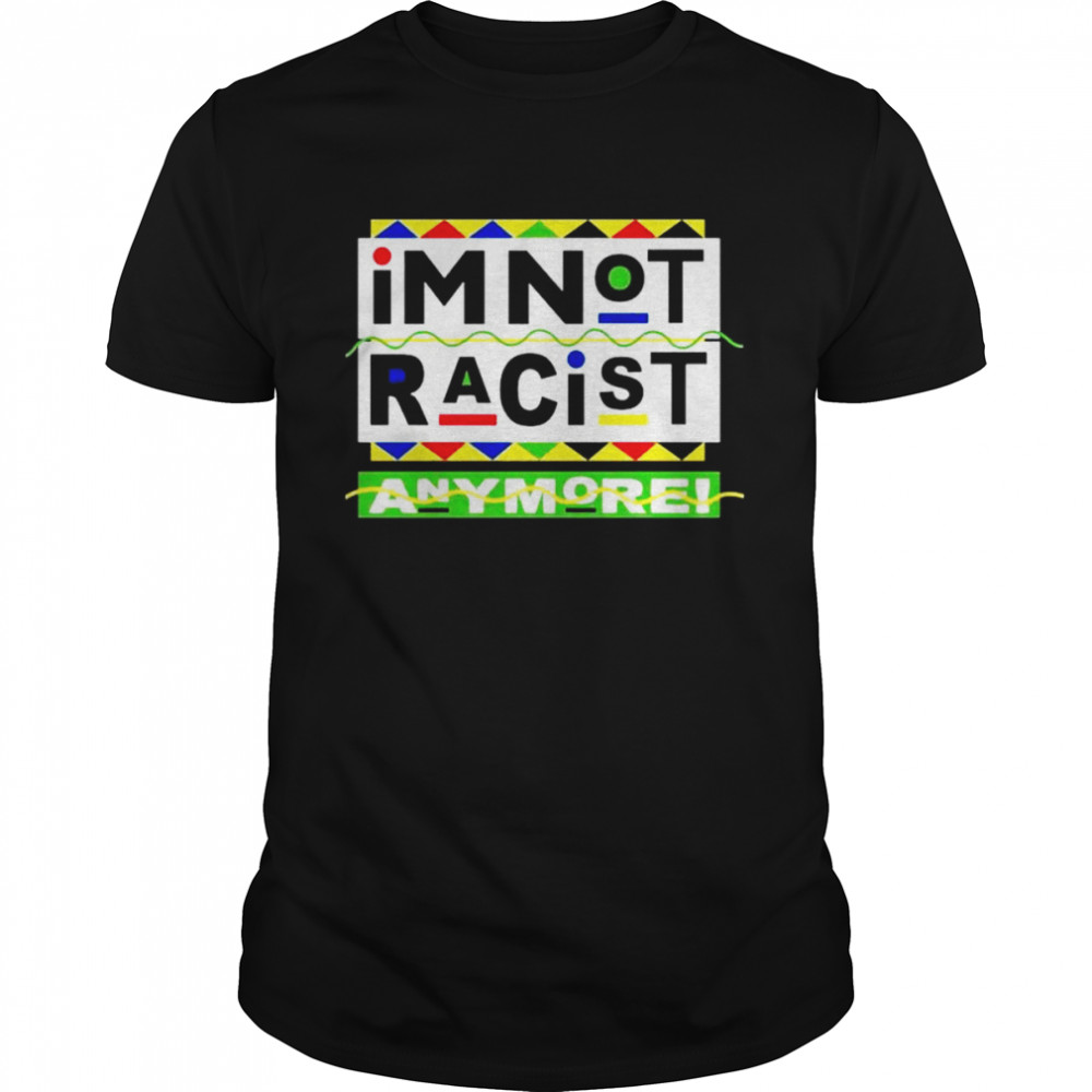 I’m Not Racist Anymore unisex T-shirt Classic Men's T-shirt