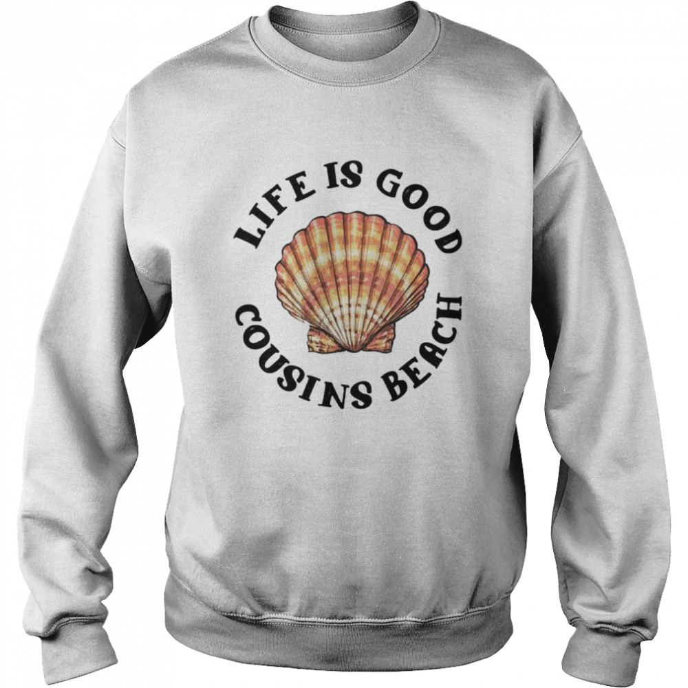 Life is good cousins beach shirt Unisex Sweatshirt
