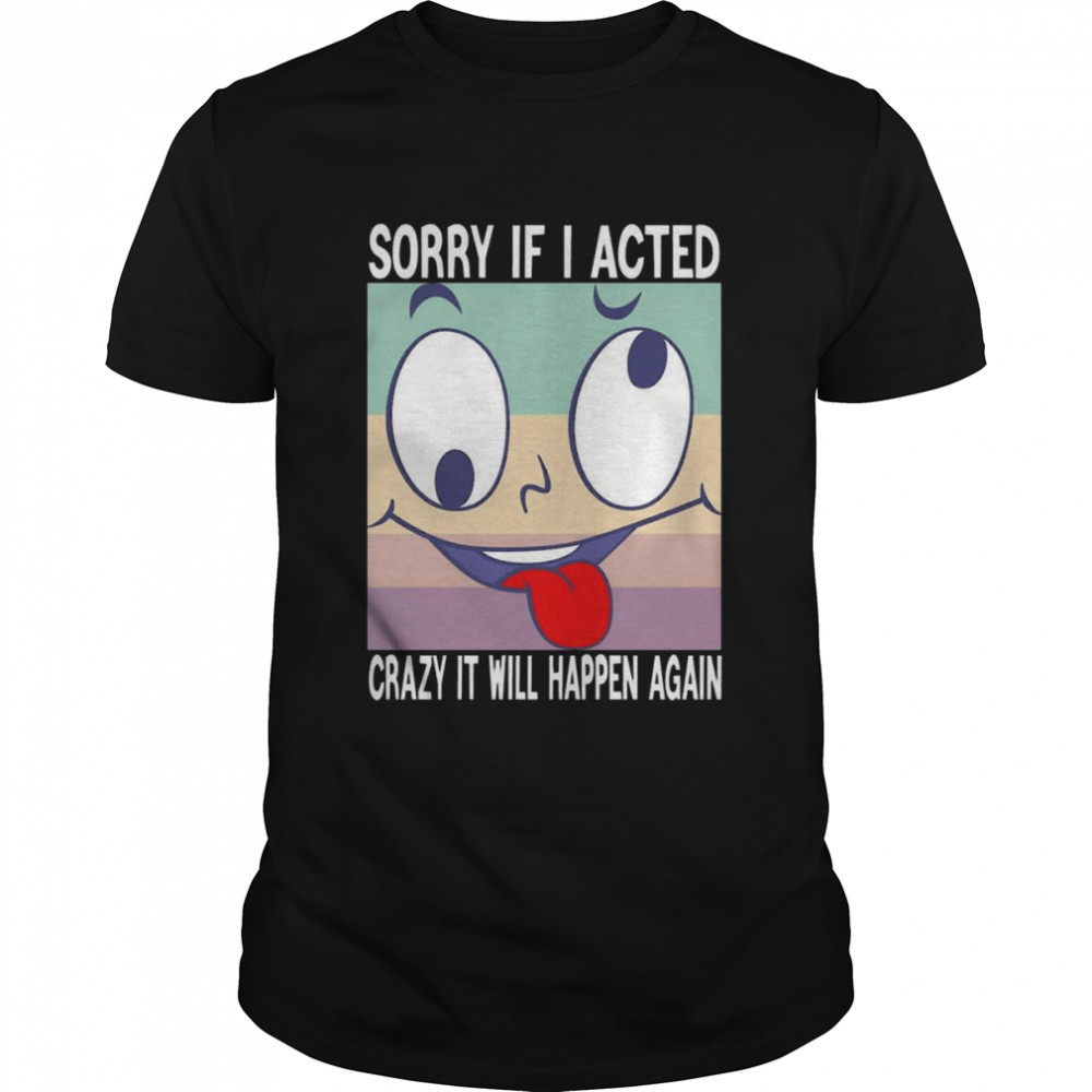 Sorry If I Acted Crazy  Classic Men's T-shirt