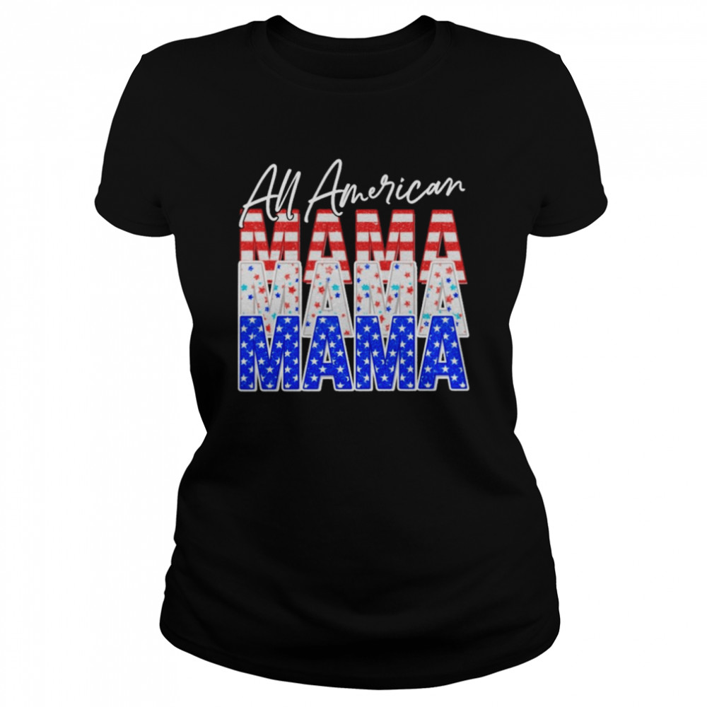All American Mama Independence Day  Classic Women's T-shirt