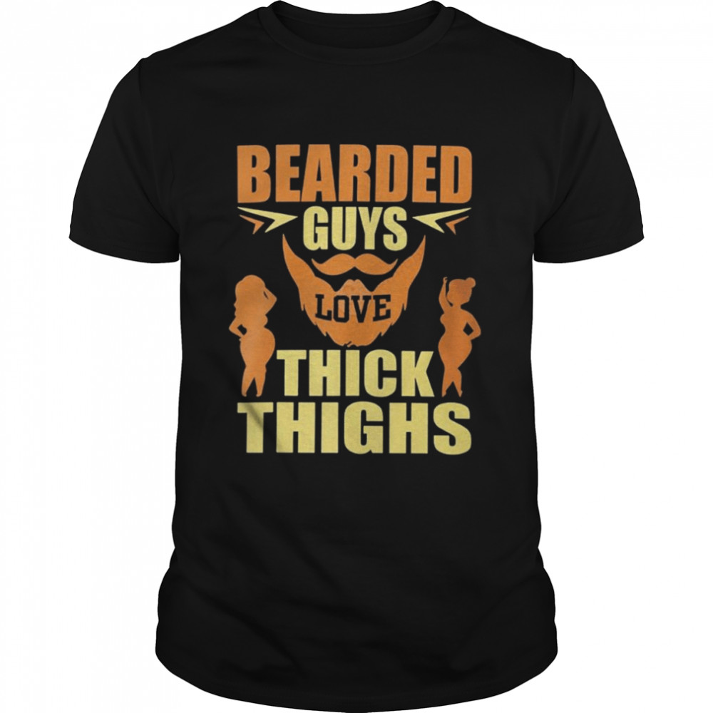 Bearded guys love thick thighs 2022 shirt