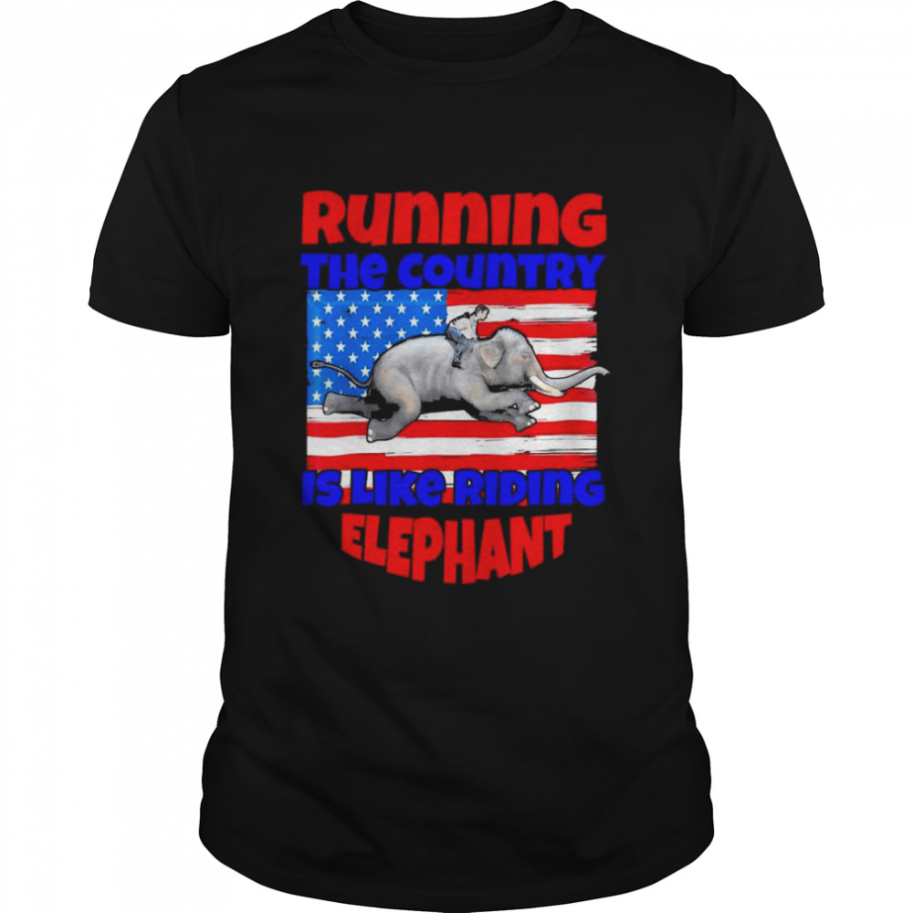 Biden Running The Country Is Like Riding Elephant T-Shirt