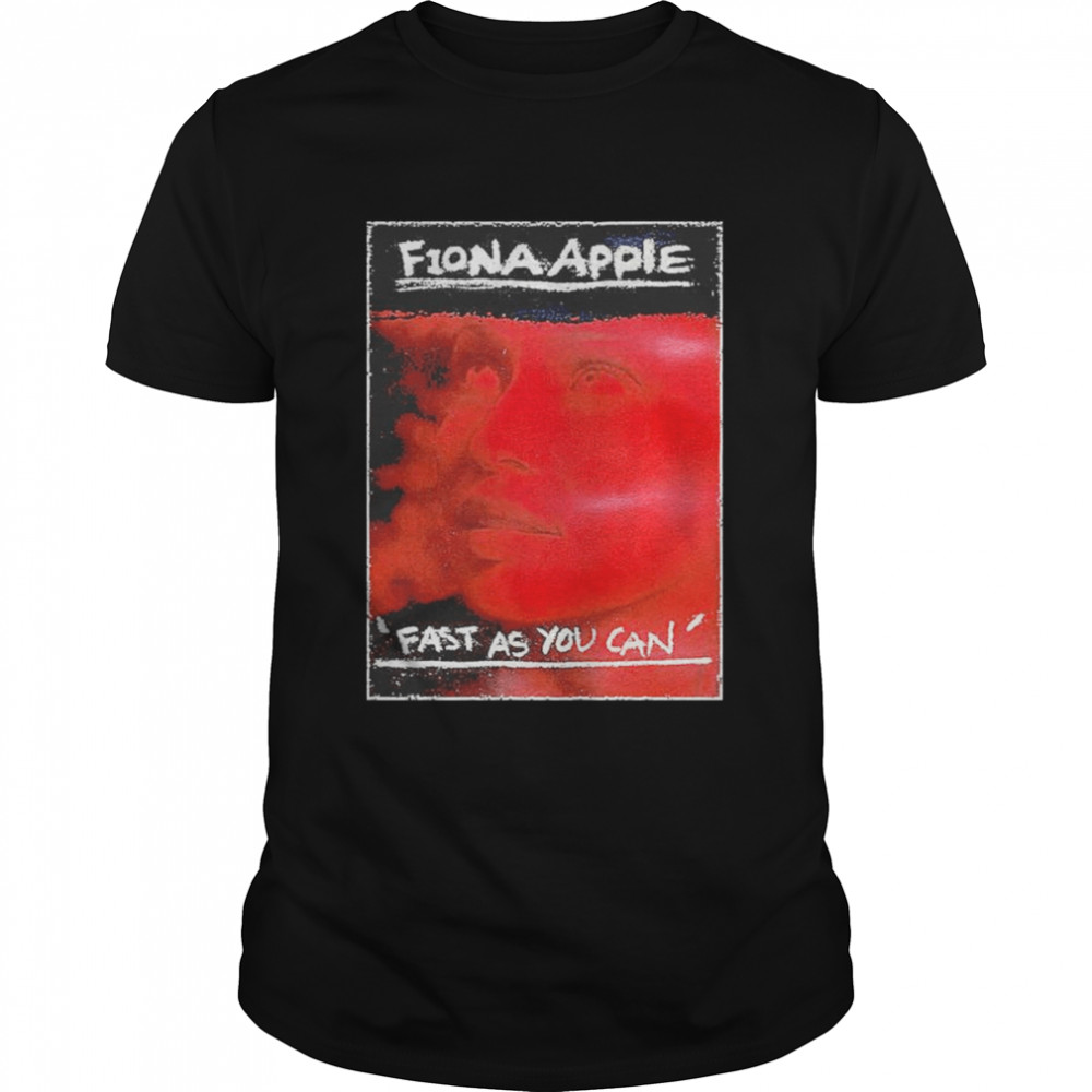 Fiona Apple fast as you can shirt