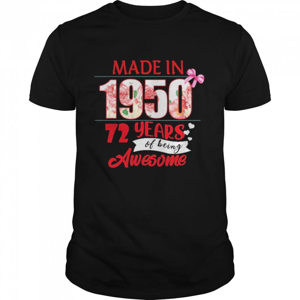 Made In 1950 72 Year Of Being Awesome Shirt