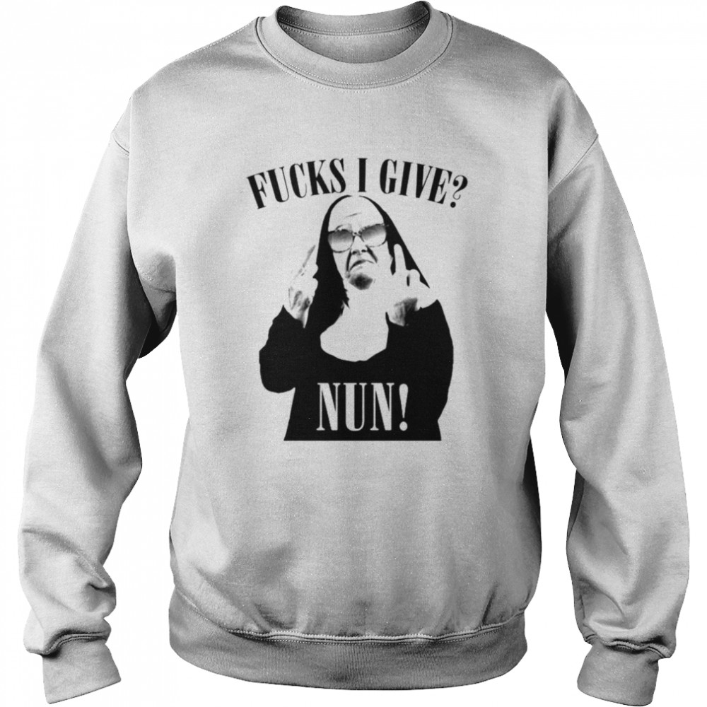 Nun Pun Fucks I give Nun shirt Unisex Sweatshirt